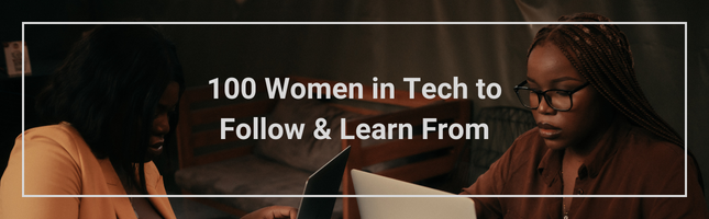 100 Women in Tech to Follow & Learn From