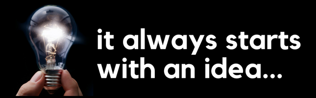 It Always Starts with an Idea...