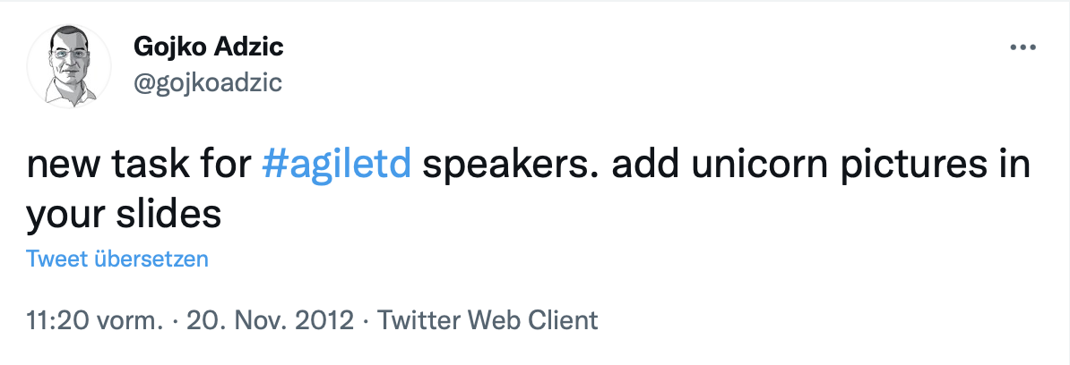 Gojko Adzic tweet "New task for #agiletd speakers. Add unicorn pictures in your slides"