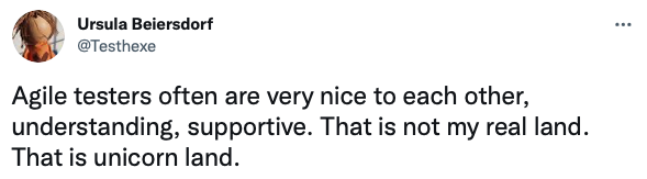 Tweet from Ursula Beiersdorf: "Agile testers ofter are very nice to each other, understanding, supportive. That is not my real land. That is unicorn land.
